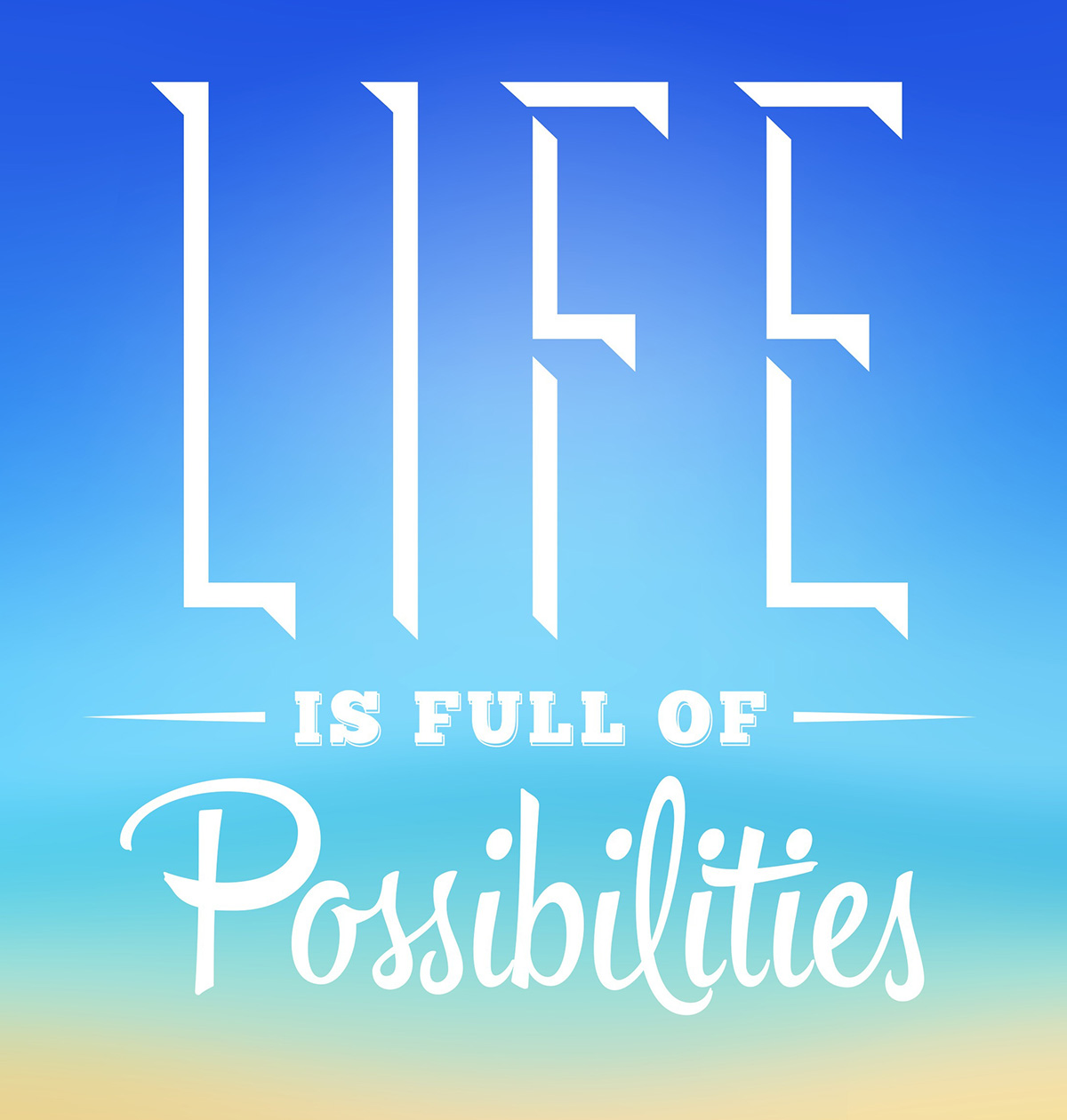 lifepossibilities-1200 Life is full of possibilities
