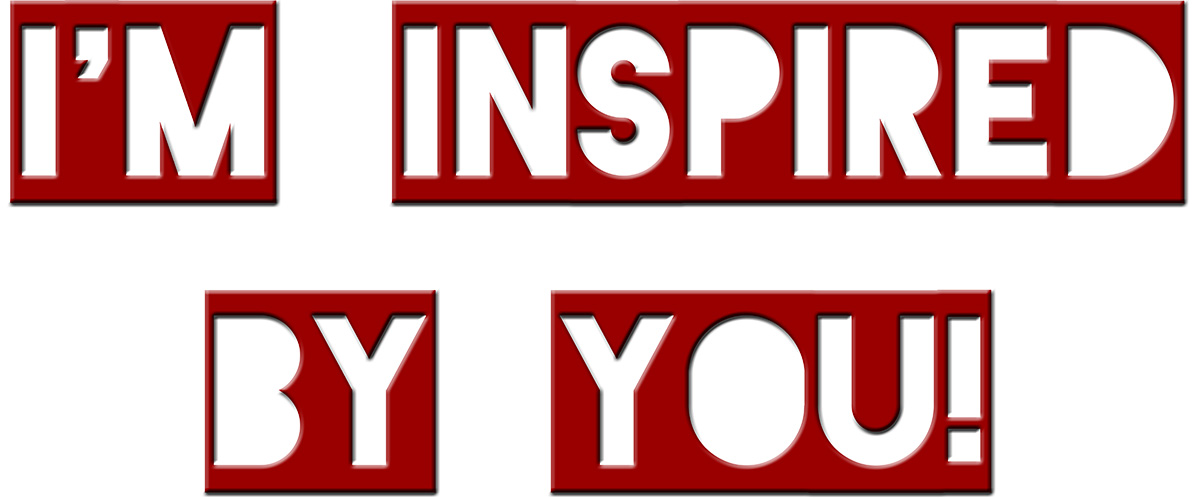 I'm inspired by you