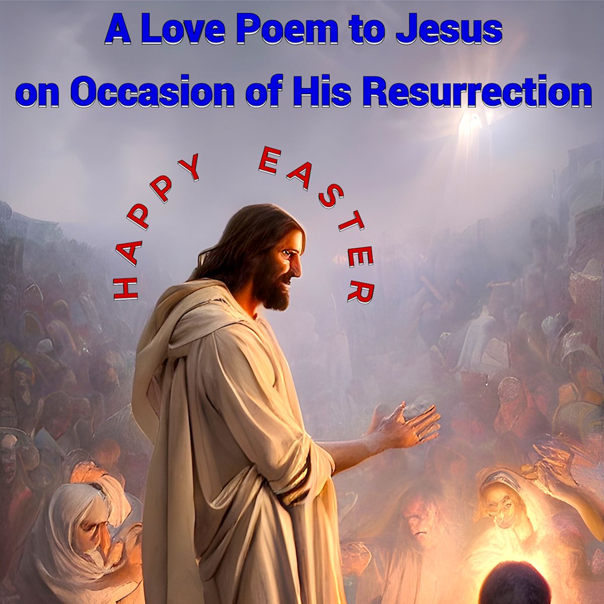 A Love Poem to Jesus Happy Easter